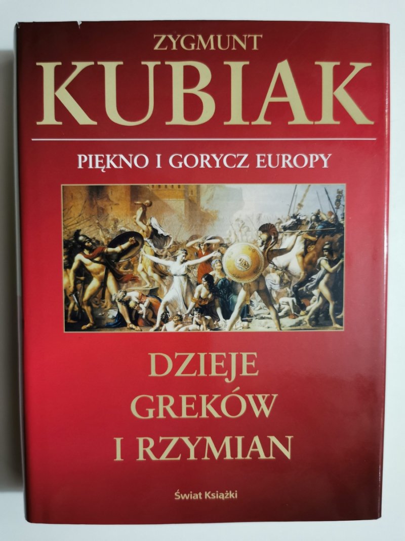 PIĘKNO I GORYCZ EUROPY, DZIEJE GREKÓW I RZYMIAN - Zygmunt Kubiak
