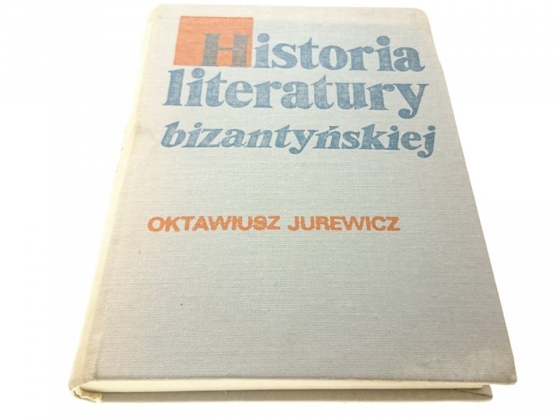 HISTORIA LITERATURY BIZANTYJSKIEJ - O. Jurewicz