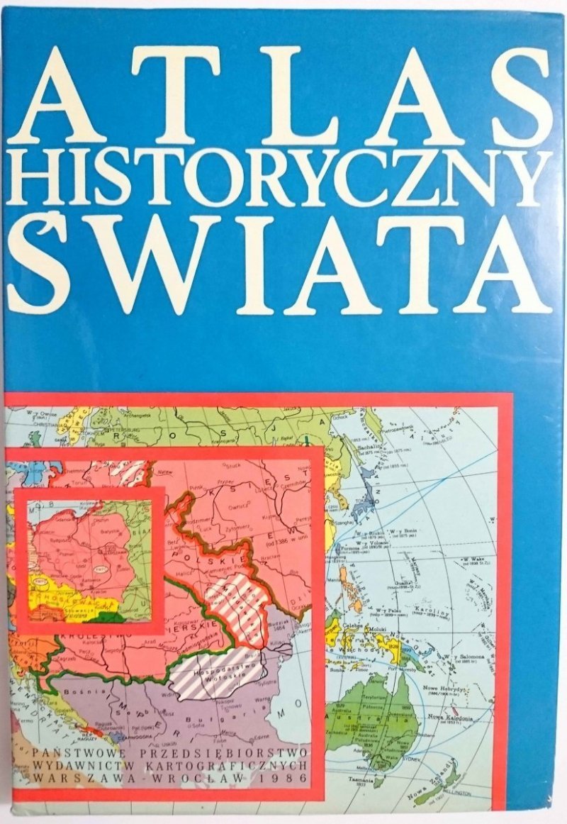 ATLAS HISTORYCZNY ŚWIATA - red. Józef Wolski 1986