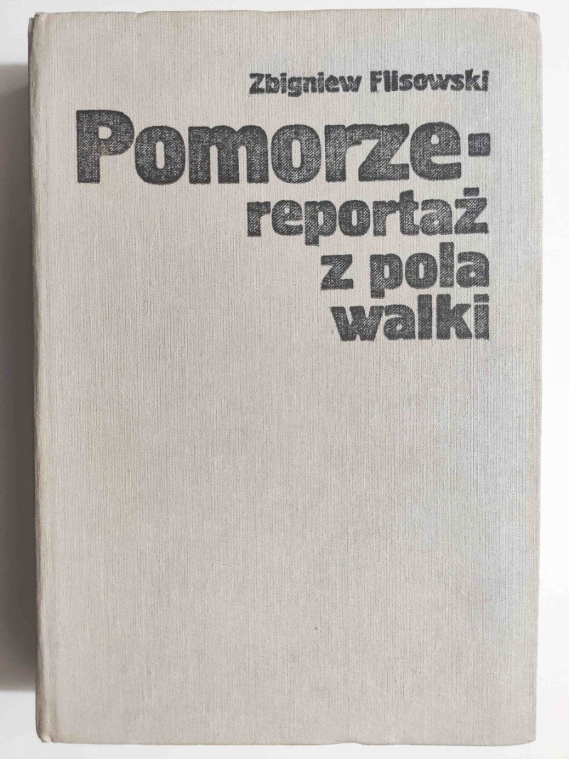 POMORZE – REPORTAŻ Z POLA WALKI - Zbigniew Flisowski