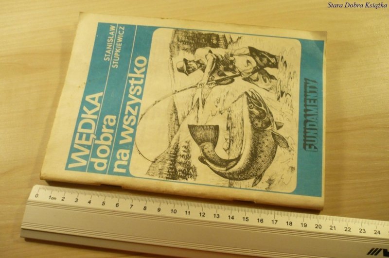 WĘDKA DOBRA NA WSZYSTKO - Stanisław Stupkiewicz