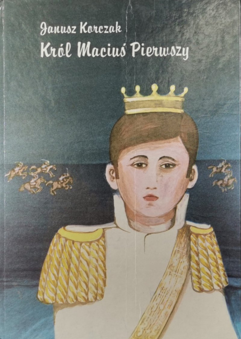 KRÓL MACIUŚ PIERWSZY - Janusz Korczak