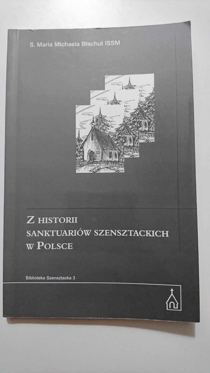 Z HISTORII SANKTUARIÓW SZENSZTACKICH W POLSCE - S. Maria Michaela Błachut