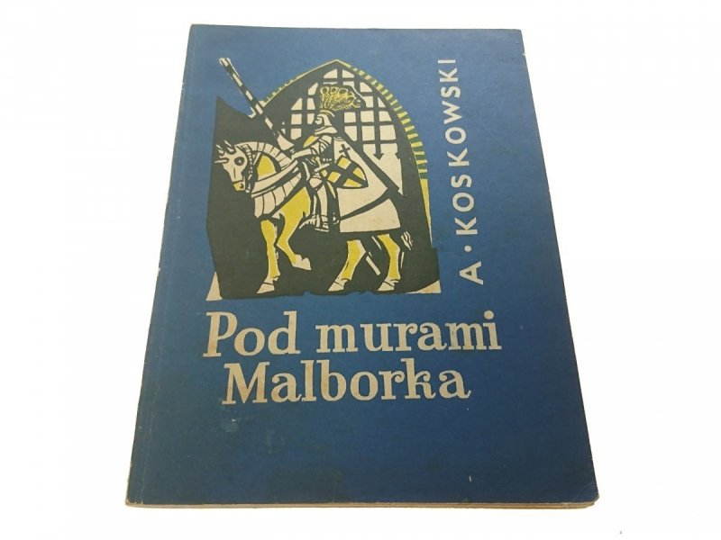 POD MURAMI MALBORKA - A. Koskowski 1962