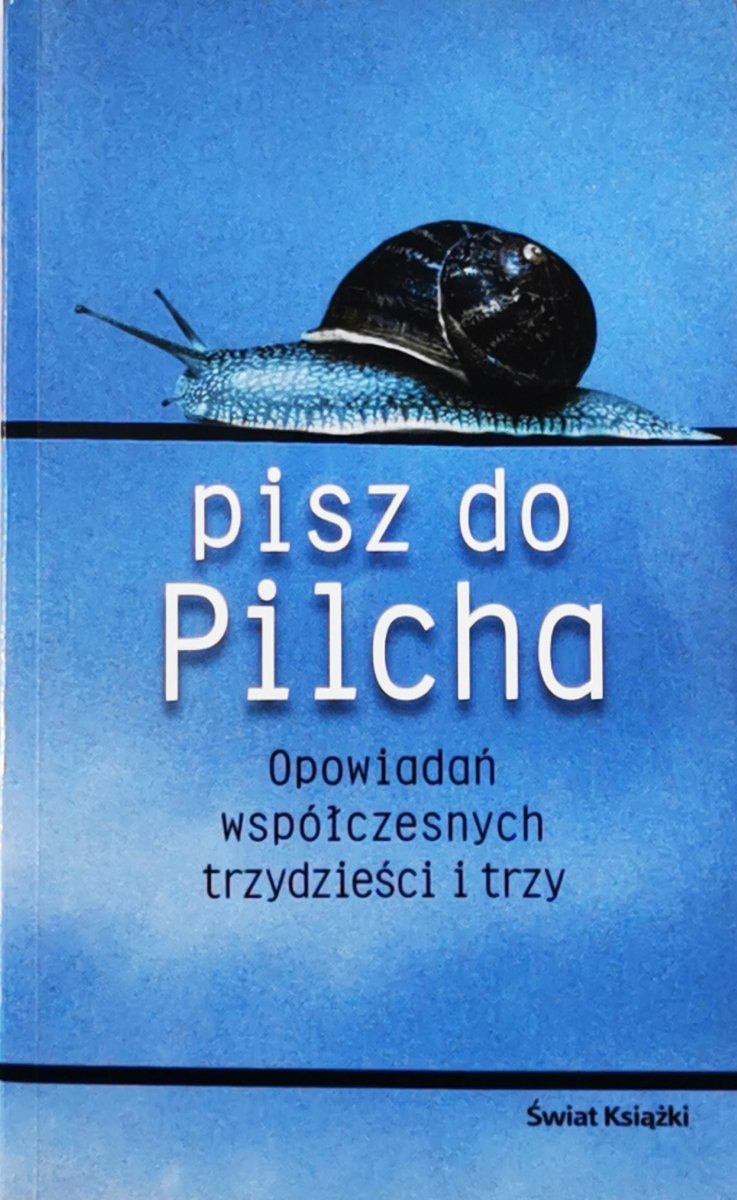 PISZ DO PILCHA. OPOWIADAŃ WSPÓŁCZESNYCH TRZYDZIEŚCI I TRZY - Jerzy Pilch