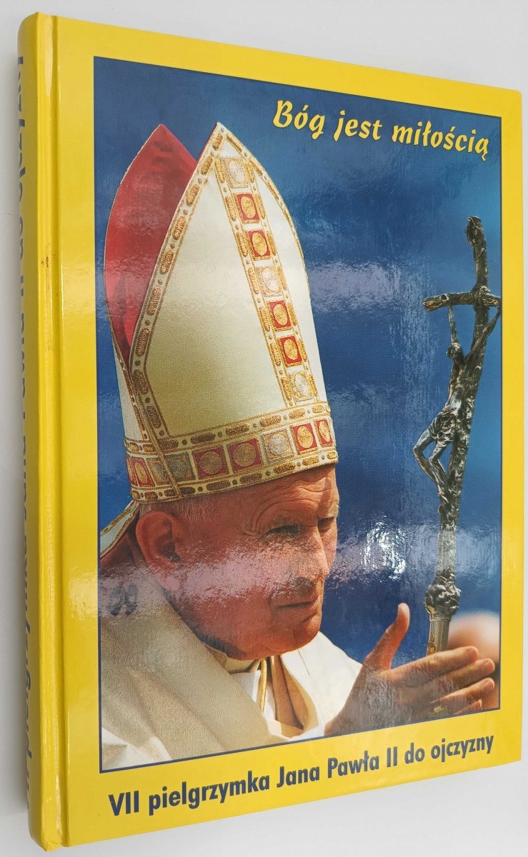 BÓG JEST MIŁOŚCIĄ. VII PIELGRZYMKA JANA PAWŁA II DO OJCZYZNY