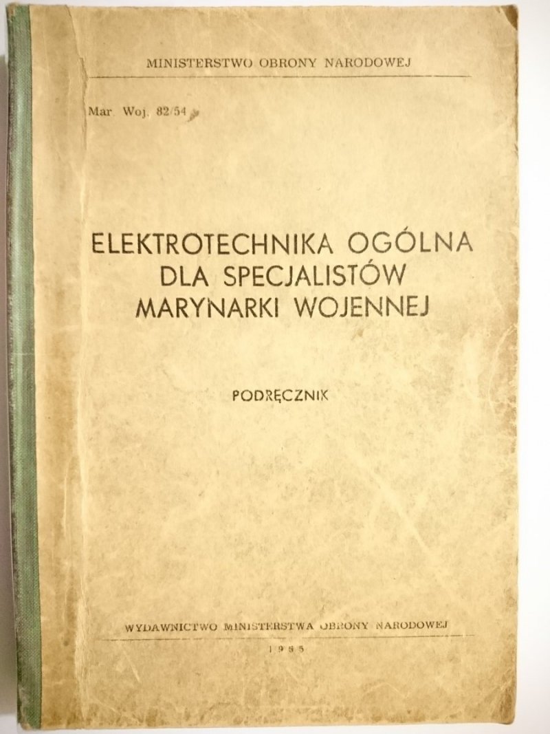 ELEKTROTECHNIKA OGÓLNA DLA SPECJALISTÓW MARYNARKI WOJENNEJ. PODRĘCZNIK 1955