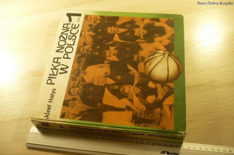 PIŁKA NOŻNA W POLSCE TOM 1 - Józef Hałys (1981)