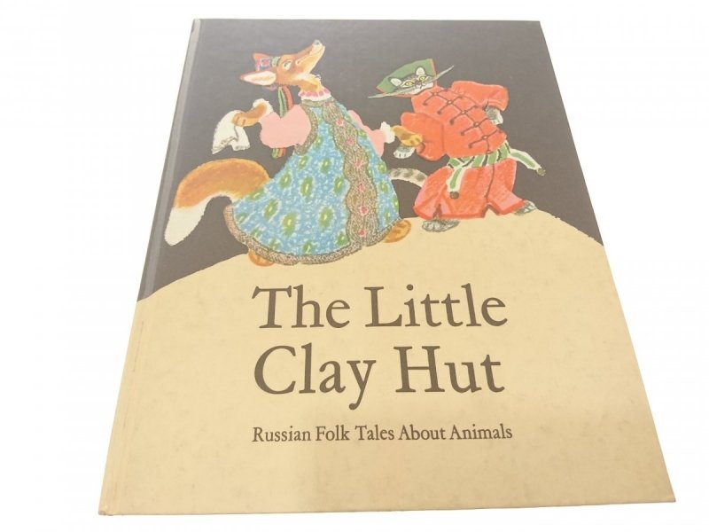 THE LITTLE CLAY HUT. RUSSIAN FOLK TALES ABOUT