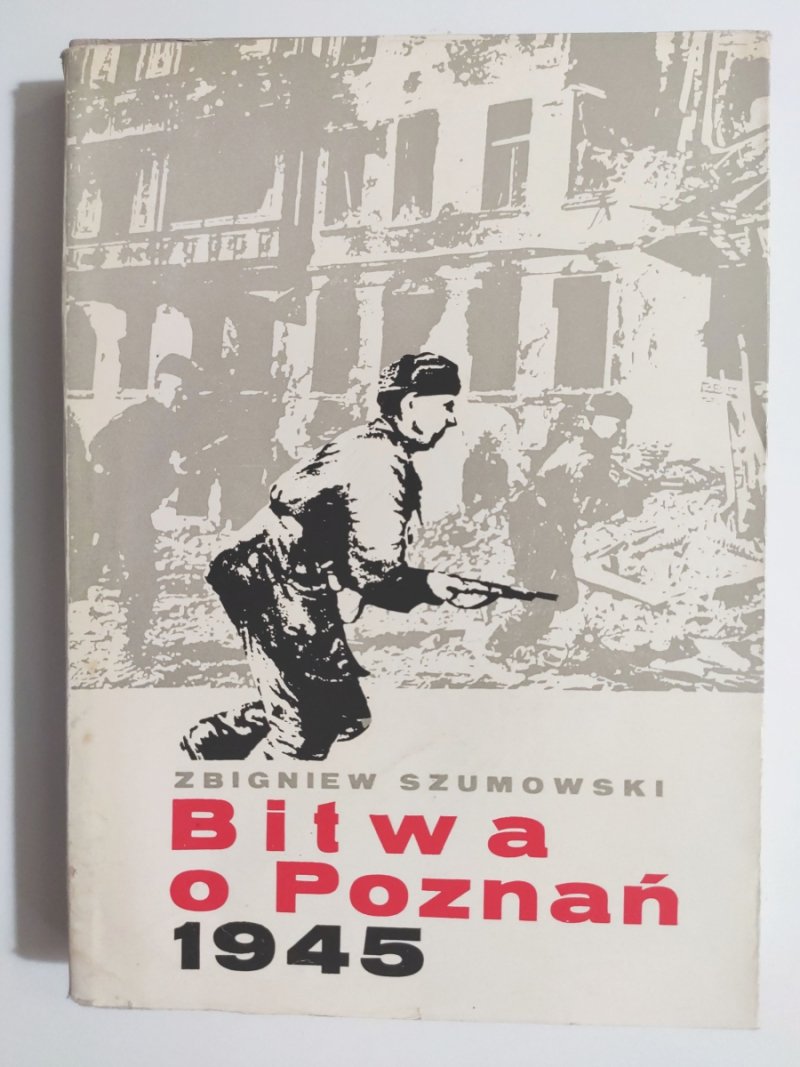 BITWA O POZNAŃ 1945 - Zbigniew Szumoski