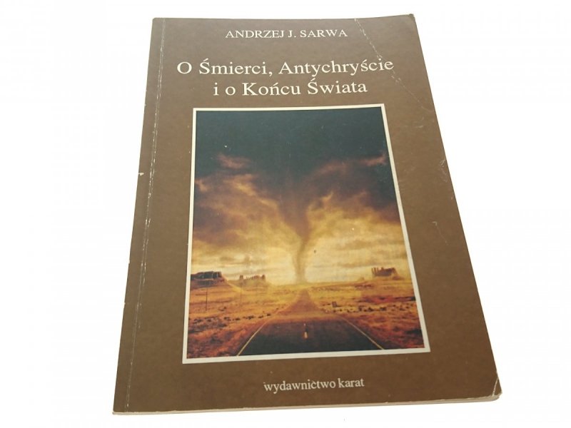 O ŚMIERCI, ANTYCHRYŚCIE I O KOŃCU ŚWIATA - Sarwa