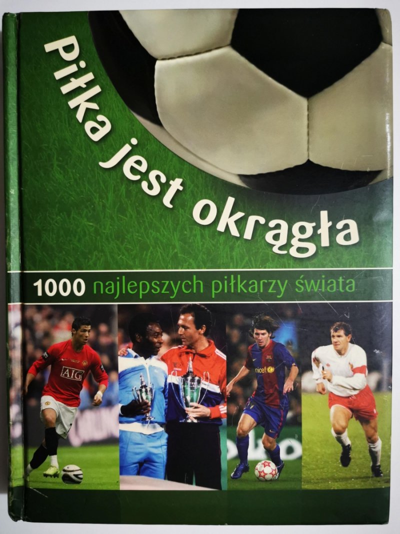 PIŁKA JEST OKRĄGŁA. 1000 NAJLEPSZYCH PIŁKARZY ŚWIATA