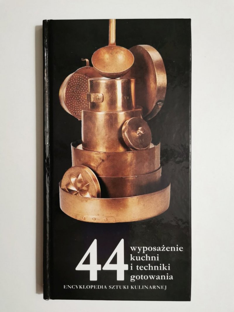 ENCYKLOPEDIA SZTUKI KULINARNEJ TOM 44 WYPOSAŻENIE KUCHNI I TECHNIKI GOTOWANIA 1994