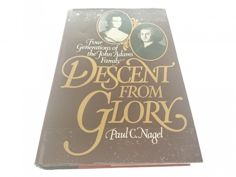DESCENT FROM GLORY - Paul C. Nagel 1983