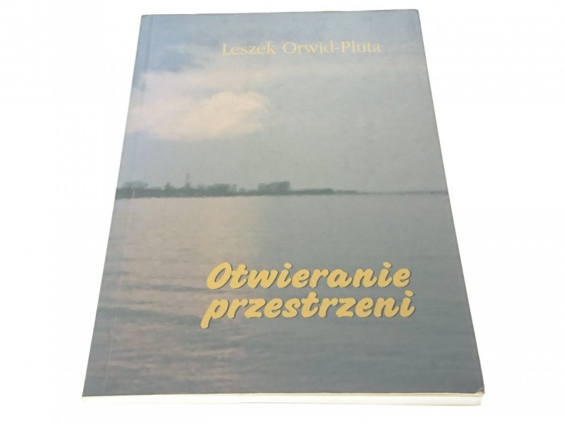 OTWIERANIE PRZESTRZENI - Leszek Orwid-Pluta 2004