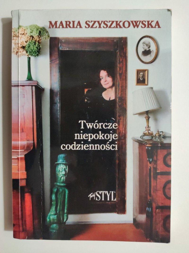 TWÓRCZE NIEPOKOJE CODZIENNOŚCI - Maria Szyszkowska