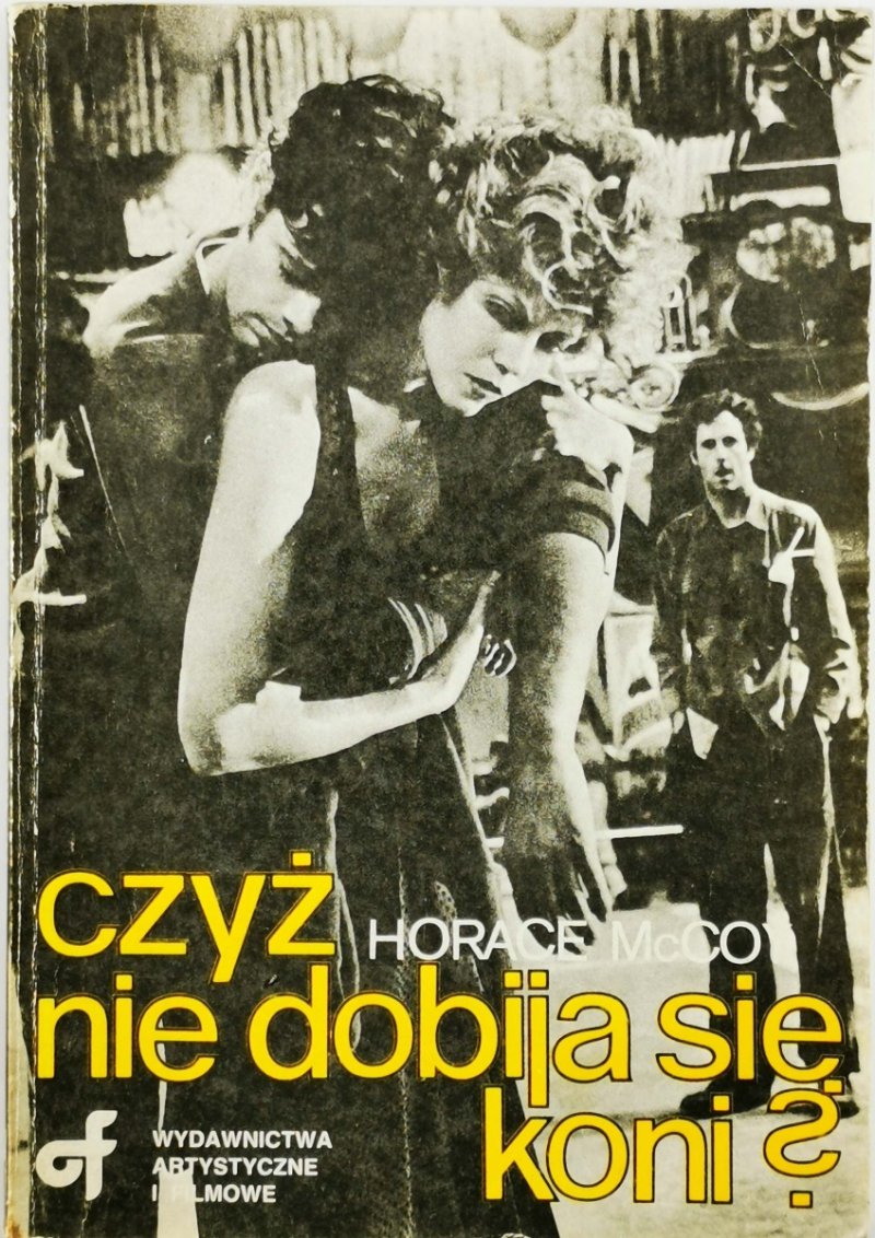 CZYŻ NIE DOBIJA SIĘ KONI? - Horace McCoy