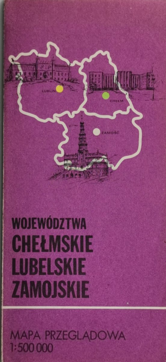 WOJEWÓDZTWA CHEŁMSKIE LUBELSKIE ZAMOJSKIE 1:500 000
