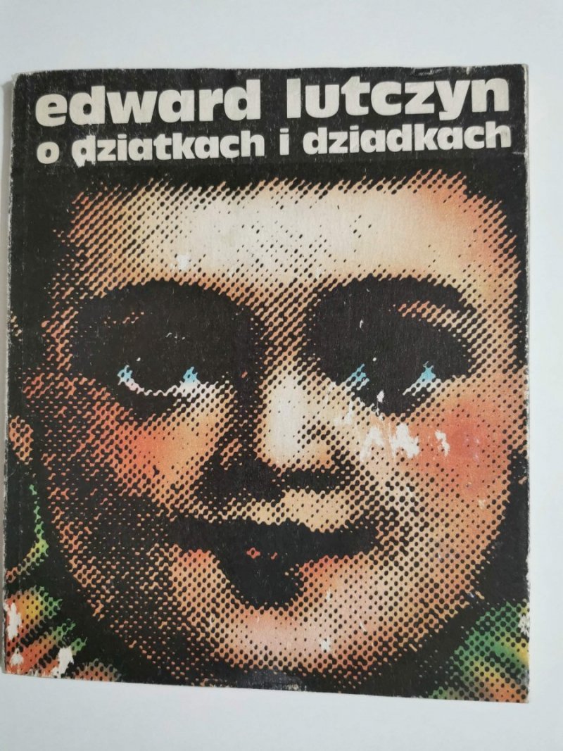 O DZIATKACH I DZIADKACH - Edward Lutczyn 1980
