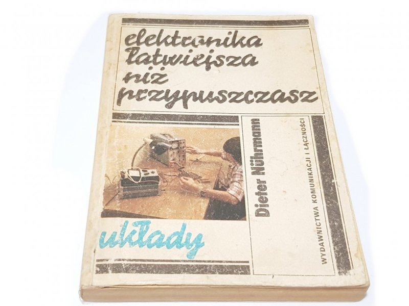 ELEKTRONIKA ŁATWIEJSZA NIŻ PRZYPUSZCZASZ. UKŁADY