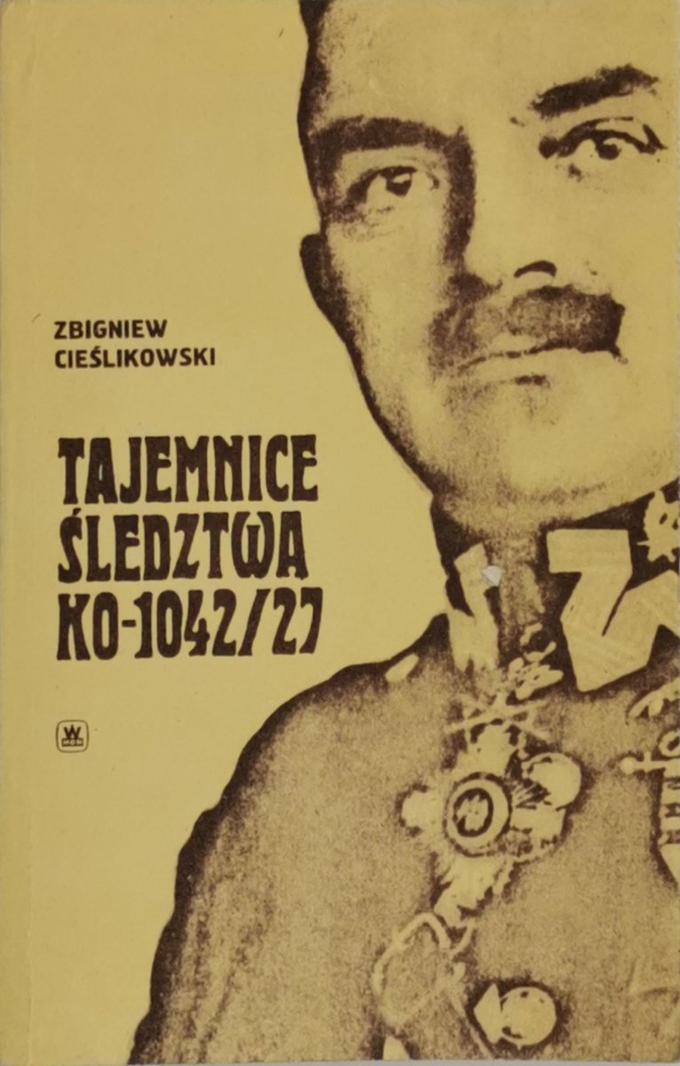 TAJEMNICE ŚLEDZTWA KO-1042/27 - Zbigniew Cieślikowski