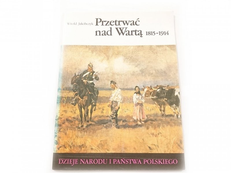 DNiPP: PRZETRWAĆ NAD WARTĄ 1815-1914