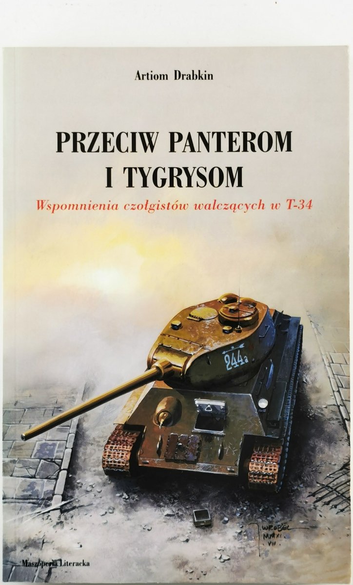 PRZECIW PANTEROM I TYGRYSOM. WSPOMNIENIA CZOŁGISTÓW WALCZĄCYCH W T-34 - Artiom Drabkin