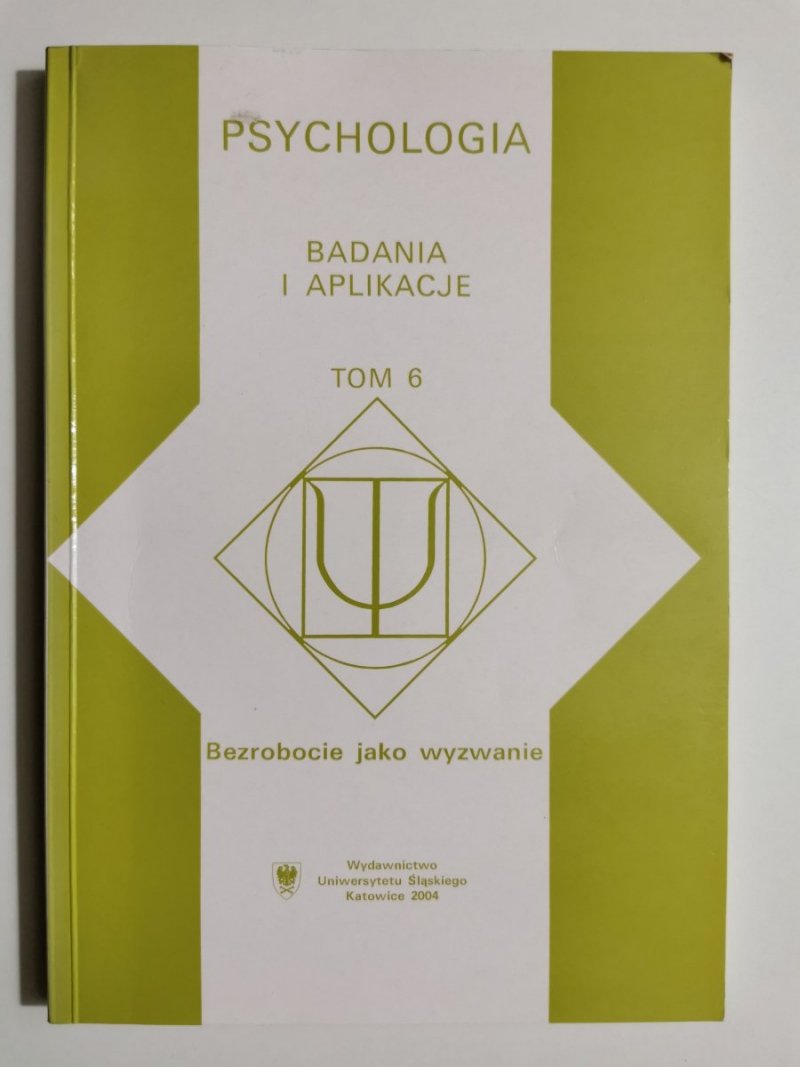 PSYCHOLOGIA. BADANIA I APLIKACJE TOM 6 BEZROBOCIE JAKO WYZWANIE 