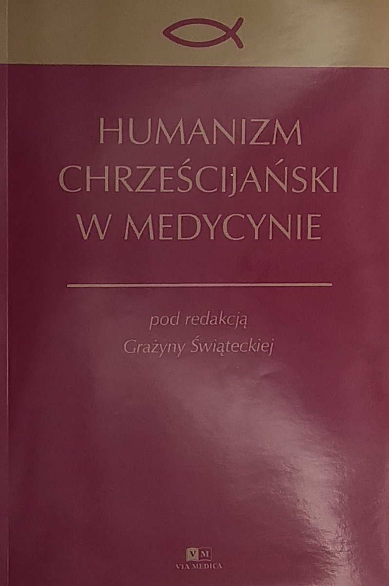 HUMANIZM CHRZEŚCIJAŃSKI W MEDYCYNIE - Grażyna Świątecka