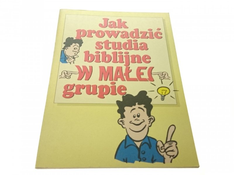 JAK PROWADZIĆ STUDIA BIBLIJNE W MAŁEJ GRUPIE 1994
