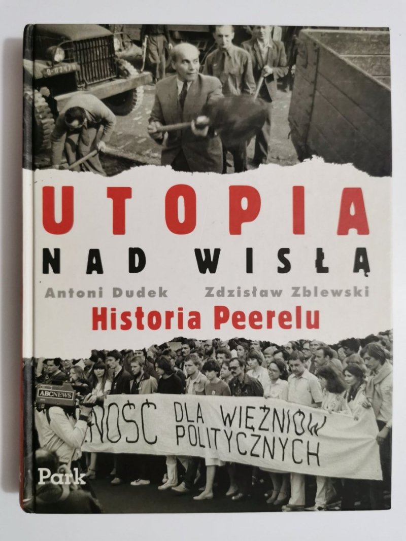 UTOPIA NAD WISŁĄ. HISTORIA PEERELU - Antoni Dudek, Zdzisław Zblewski 2008
