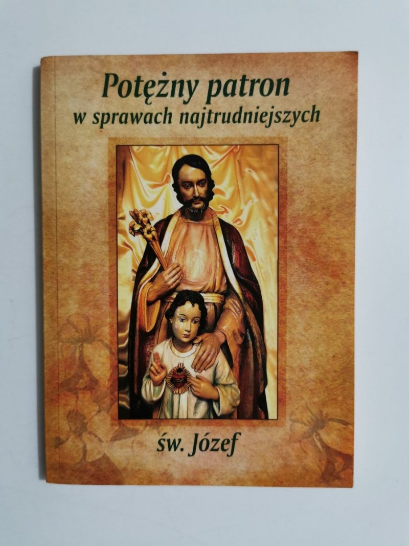 POTĘŻNY PATRON W SPRAWACH NAJTRUDNIEJSZYCH. ŚW. JÓZEF 2012