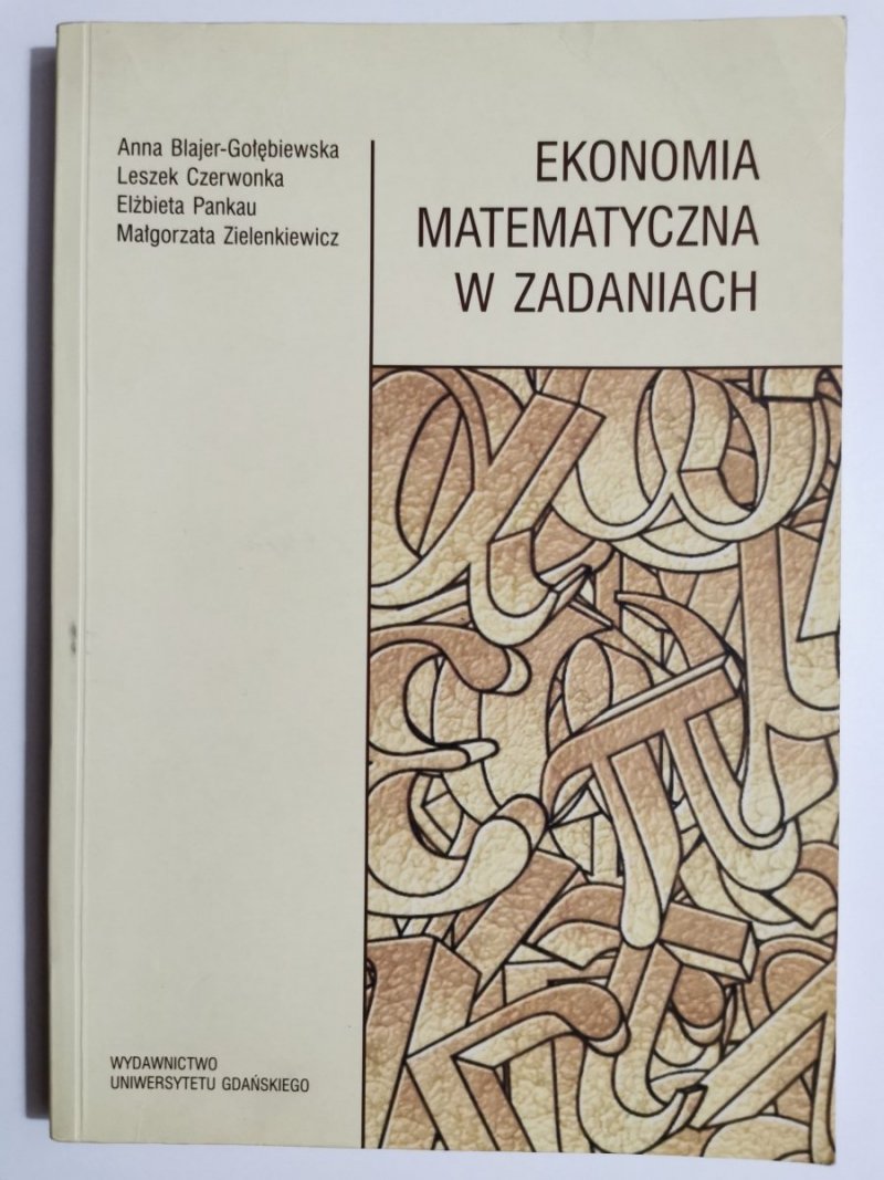 EKONOMIA MATEMATYCZNA W ZADANIACH - Anna Blajer-Gołębiewska 2006