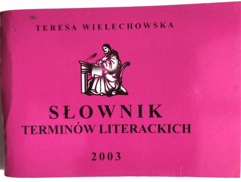 SŁOWNIK TERMINÓW LITERACKICH - Teresa Wielechowska