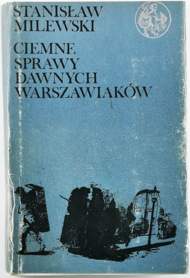 CIEMNE SPRAWY DAWNYCH WARSZAWIAKÓW - Stanisław Milewski