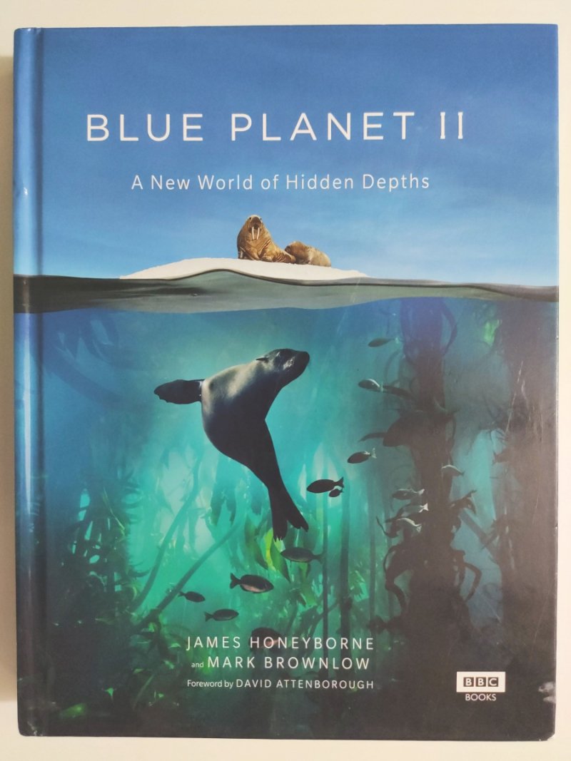 BLUE PLANET II A NEW WORLD OF HIDDEN DEPTHS - James Honeyborne