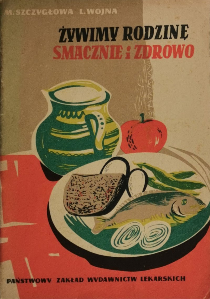 ŻYWIMY RODZINĘ SMACZNIE I ZDROWO - Maria Szczygłowa, Ludomiła Wojna