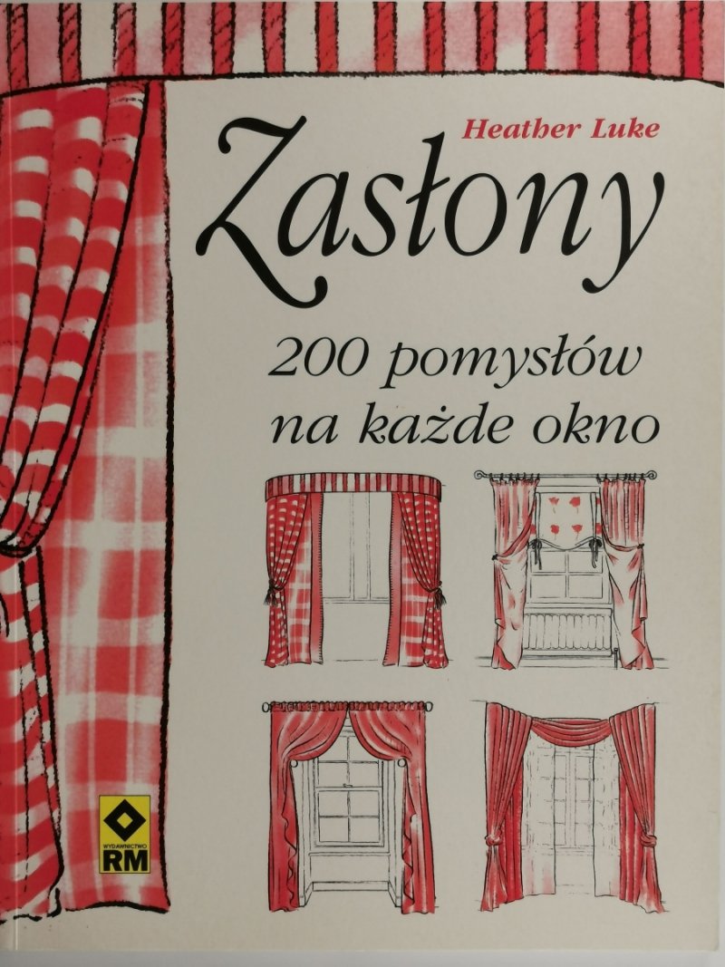 ZASŁONY. 200 POMYSŁÓW NA KAŻDE OKNO - Heather Luke