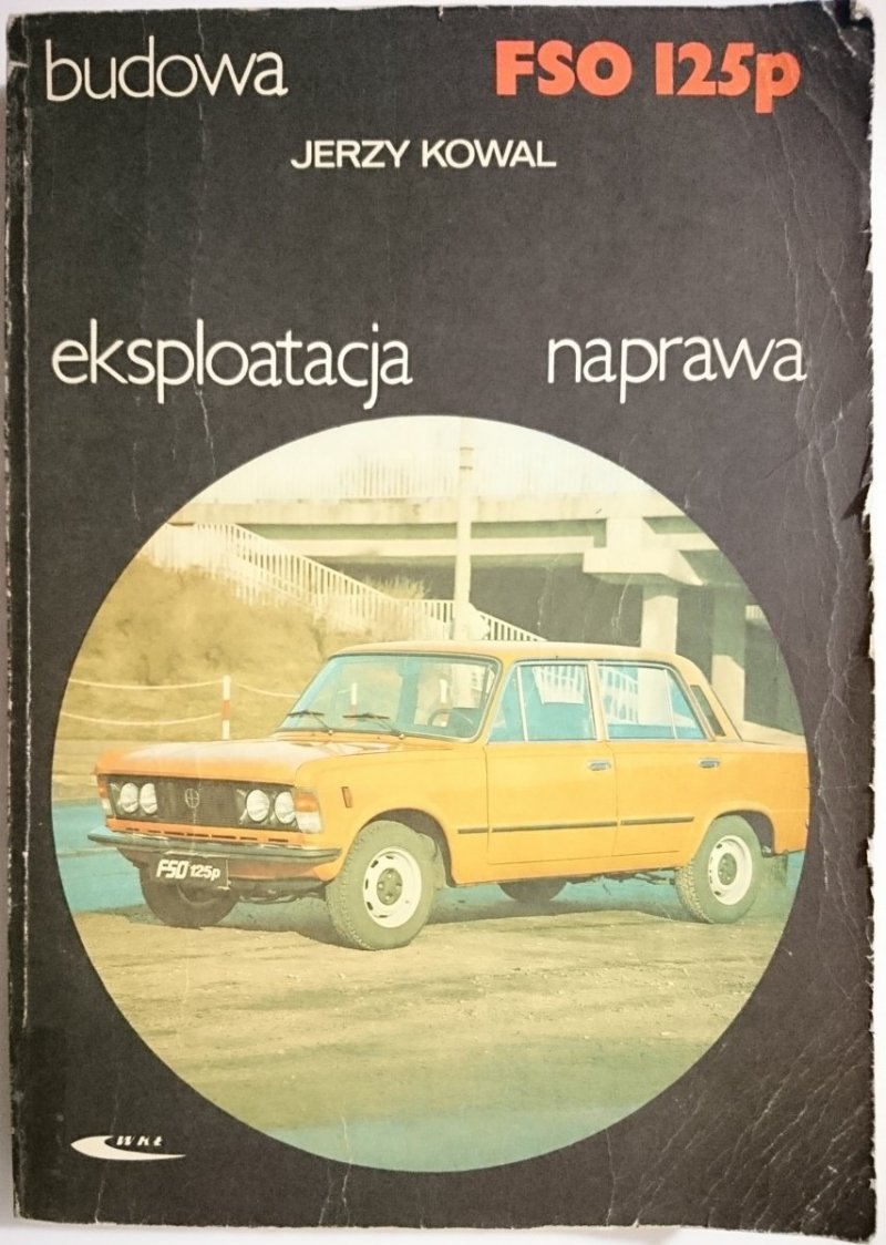 BUDOWA FSO 125p EKSPLOATACJA NAPRAWA - Jerzy Kowal 1987