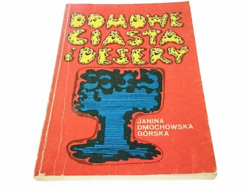 DOMOWE CIASTA I DESERY - Dmochowska-Górska 1979