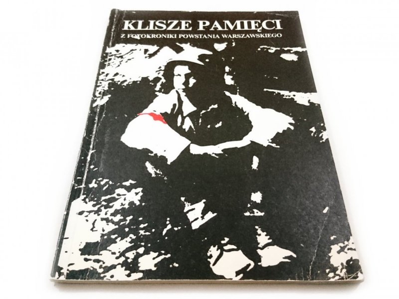 KLISZE PAMIĘCI Z FOTOKRONIKI POWSTANIA WARSZAWSKIEGO