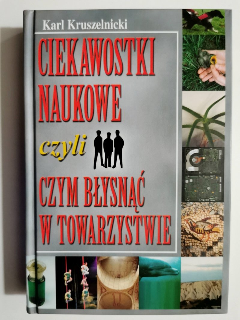 CIEKAWOSTKI NAUKOWE CZYLI CZYM BŁYSNĄĆ W TOWARZYSTWIE - Karl Kruszelnicki