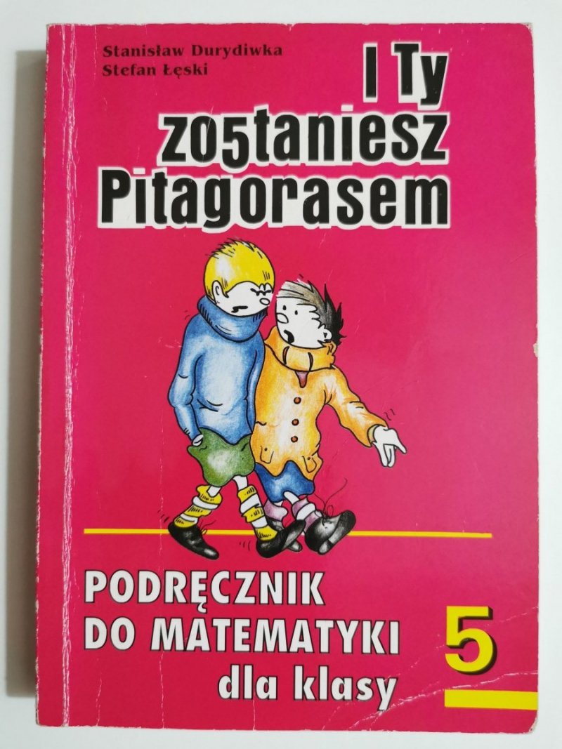 I TY ZOSTANIESZ PITAGORASEM. PODRĘCZNIK KLASA 5 1997