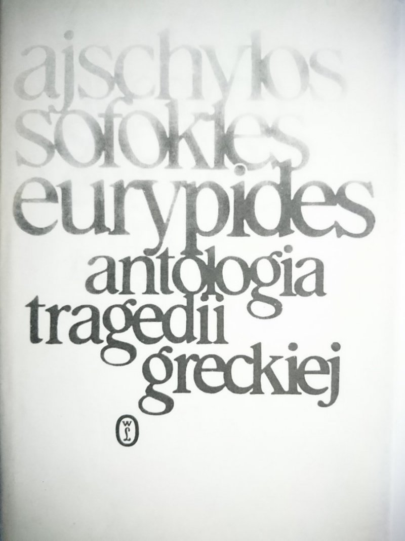 ANTOLOGIA TRAGEDII GRECKIEJ - AJSCHYLOS SOFOKLES EURYPIDES