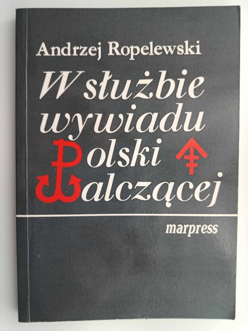 W SŁUŻBIE WYWIADU POLSKI WALCZĄCEJ - Andrzej Roplewski