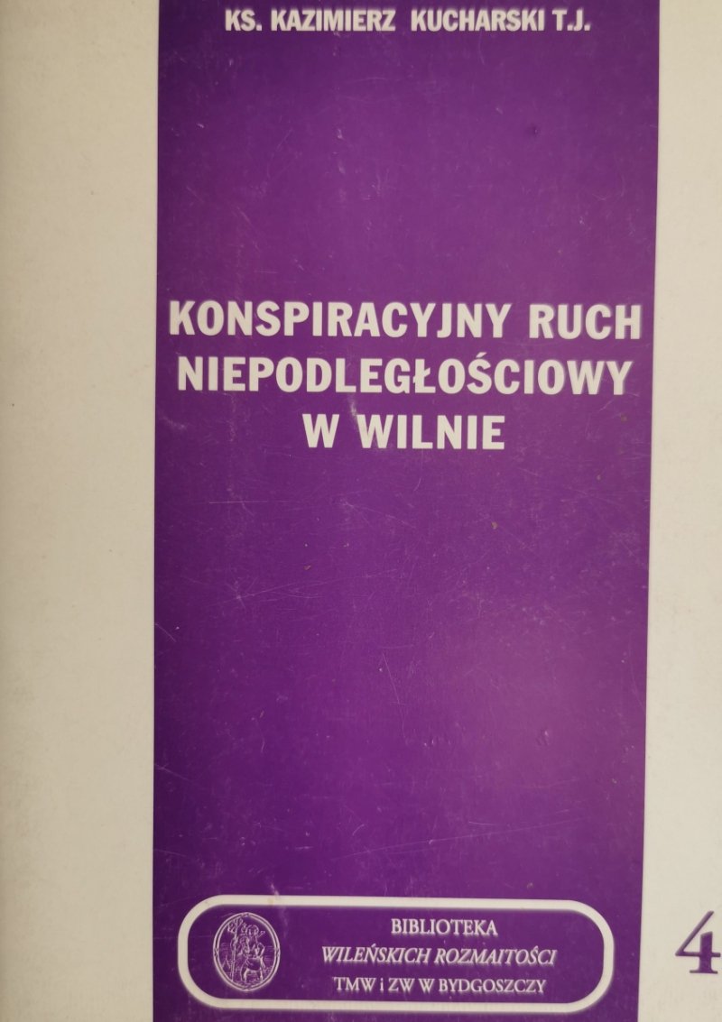KONSPIRACYJNY RUCH NIEPODLEGŁOŚCIOWY W WILNIE - Kazimierz Kucharski