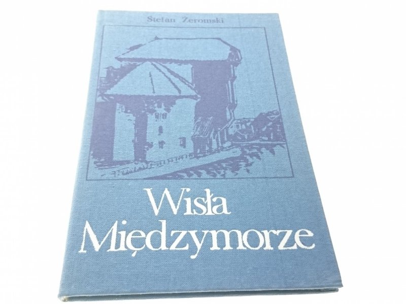 WISŁA MIĘDZYMORZE - Stefan Żeromski 1985