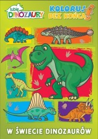Lubię Dinozaury Koloruj bez końca! W świecie dinozaurów 