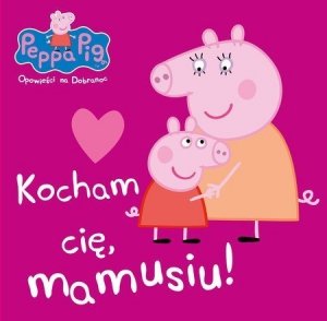 Świnka Peppa Opowieści na Dobranoc 7 Kocham cię, mamusiu! 