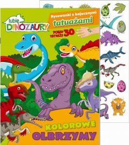 Lubię Dinozaury Rysowanki z bajecznymi tatuażami 1 Kolorowe olbrzymy